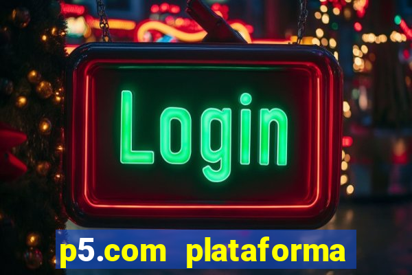 p5.com plataforma de jogos